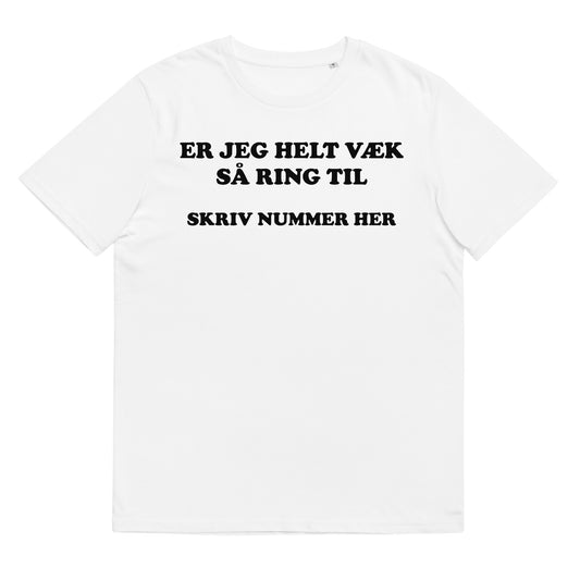 ER JEG HELT VÆK SÅ RING TIL Unisex t-shirt