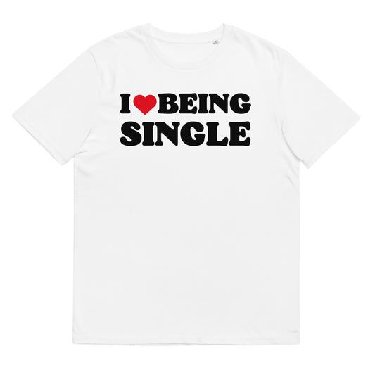 I LOVE BEING SINGLE Unisex t-shirt