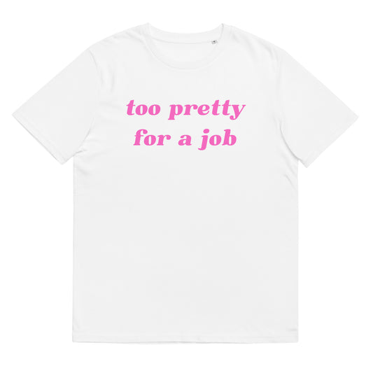 TOO PRETTY FOR A JOB Unisex t-shirt