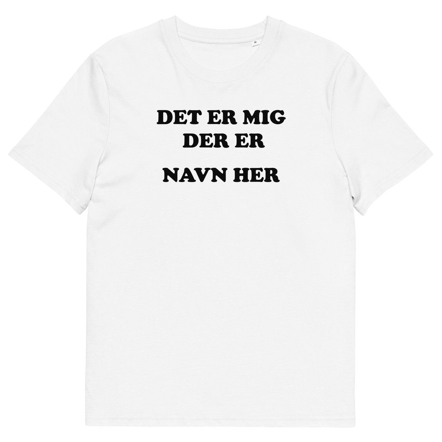 DET ER MIG DER ER *INDSÆT NAVN* Unisex t-shirt