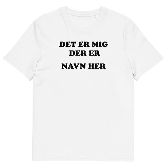 DET ER MIG DER ER *INDSÆT NAVN* Unisex t-shirt