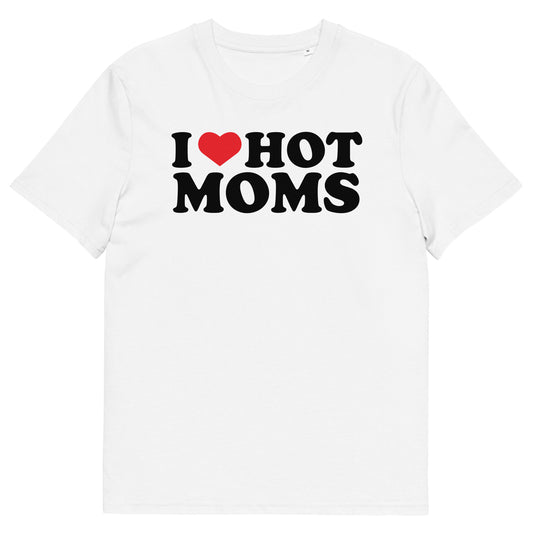 I LOVE HOT MOMS Unisex t-shirt